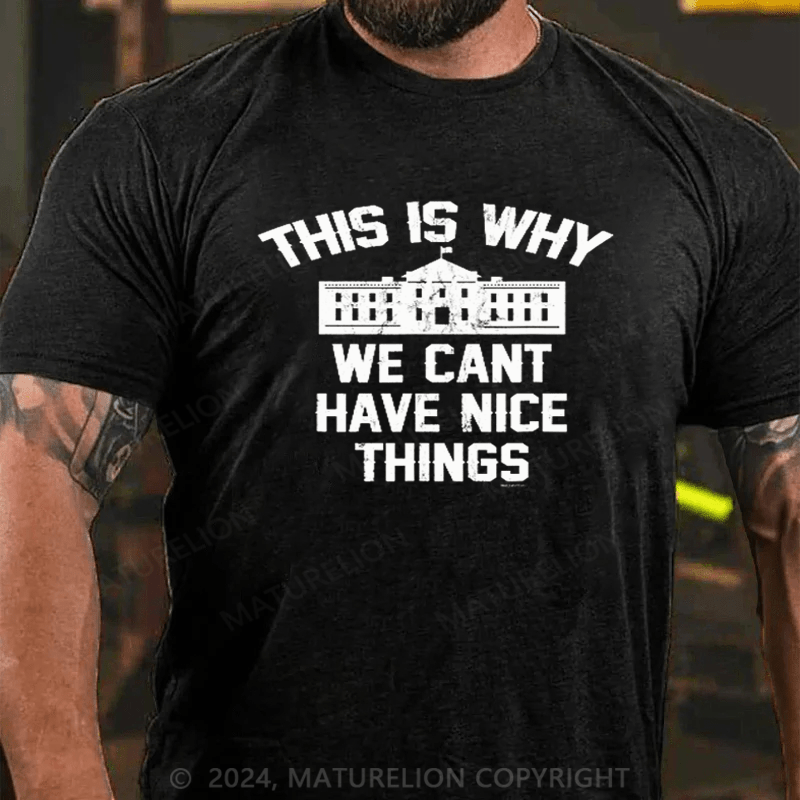 Maturelion This Is Why We Can't Have Nice Things White House T-Shirt