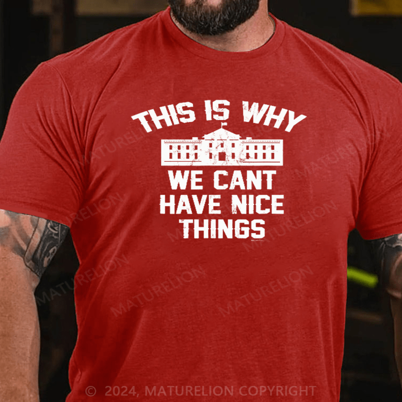 Maturelion This Is Why We Can't Have Nice Things White House T-Shirt