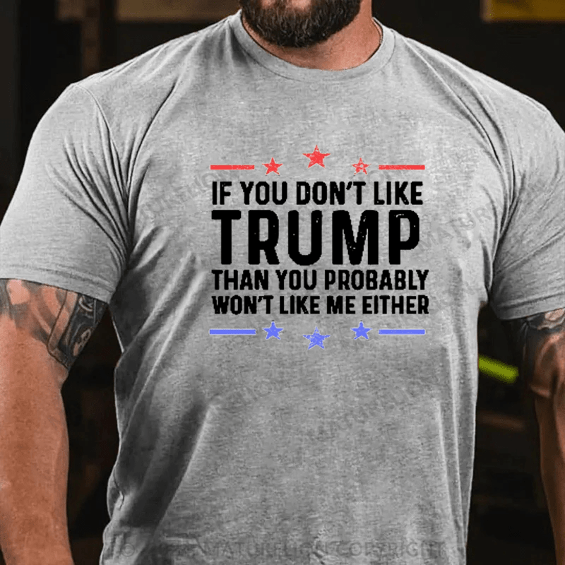 Maturelion If You Don't Like Trump You Won't Like Me Funny MAGA Political Men's Graphic T-Shirt