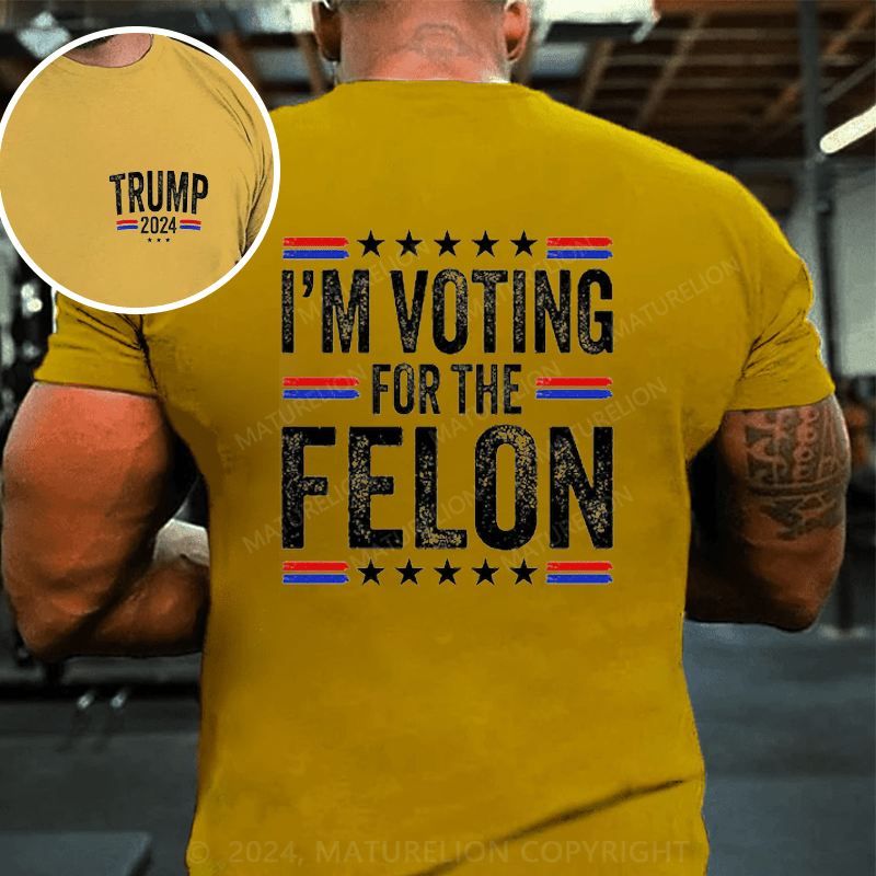 Maturelion I'M Voting For The Felon Trump T-Shirt