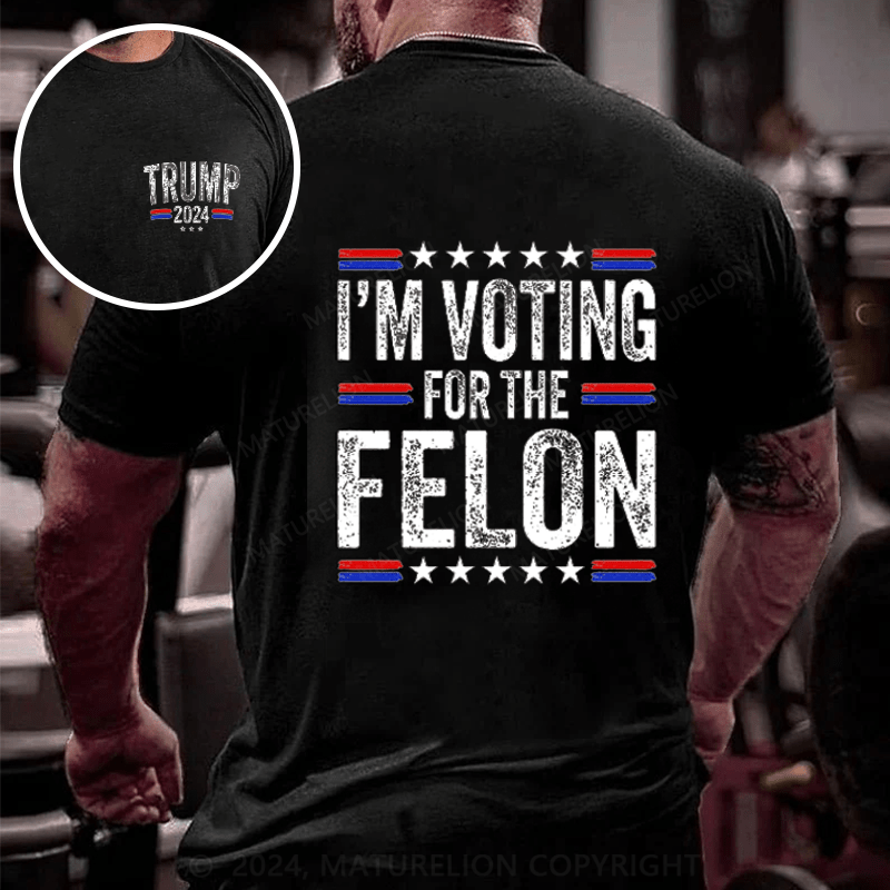 Maturelion I'M Voting For The Felon Trump T-Shirt