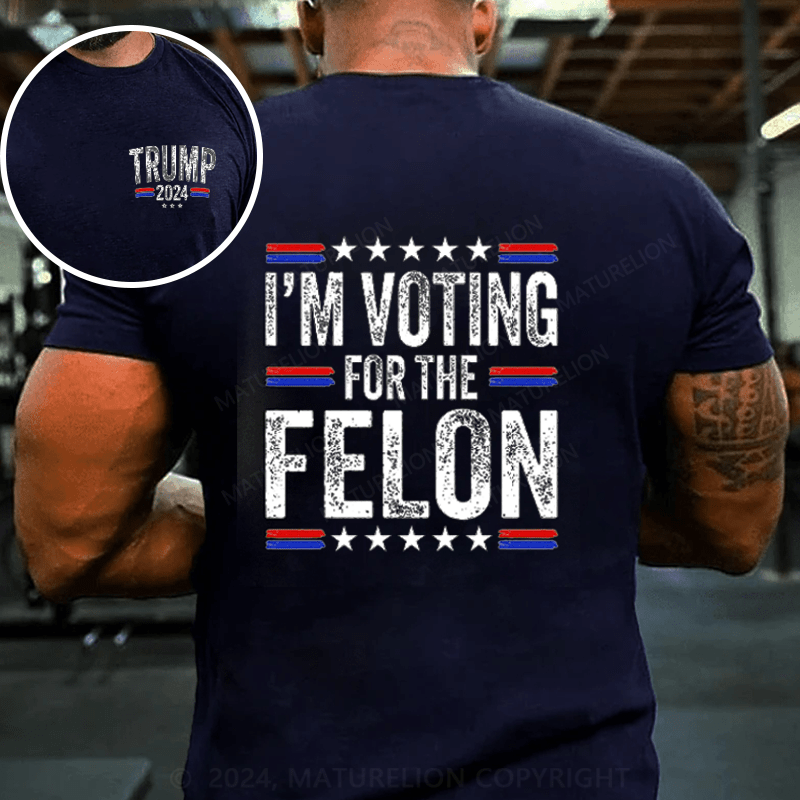 Maturelion I'M Voting For The Felon Trump T-Shirt