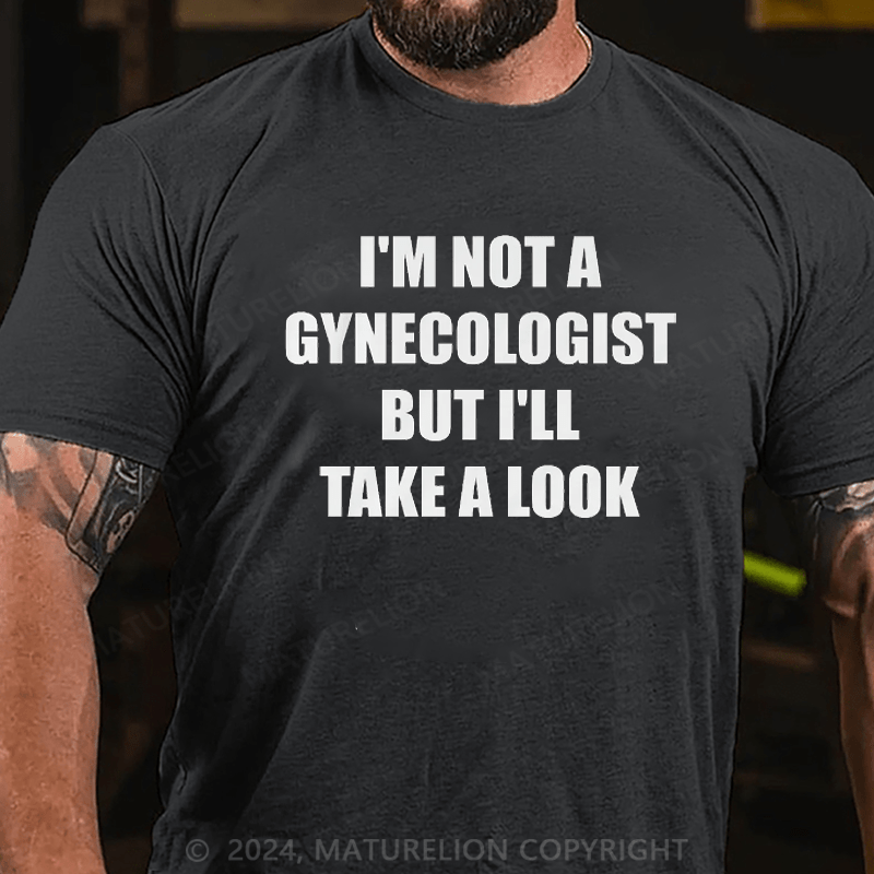 Maturelion I'm Not A Gynecologist But I'll Take A Look Funny Slogan Men's Gift T-shirt