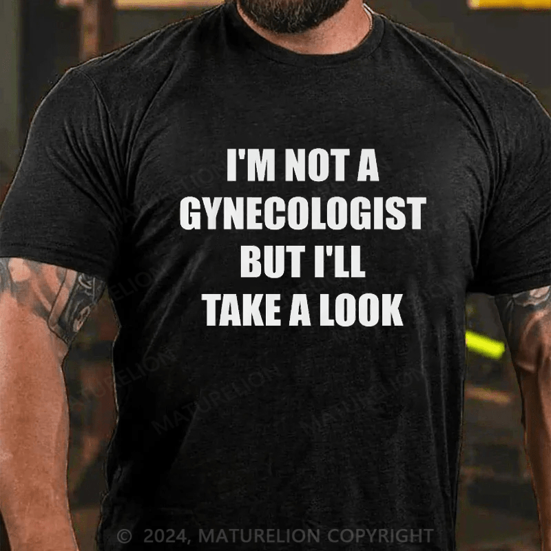 Maturelion I'm Not A Gynecologist But I'll Take A Look Funny Slogan Men's Gift T-shirt