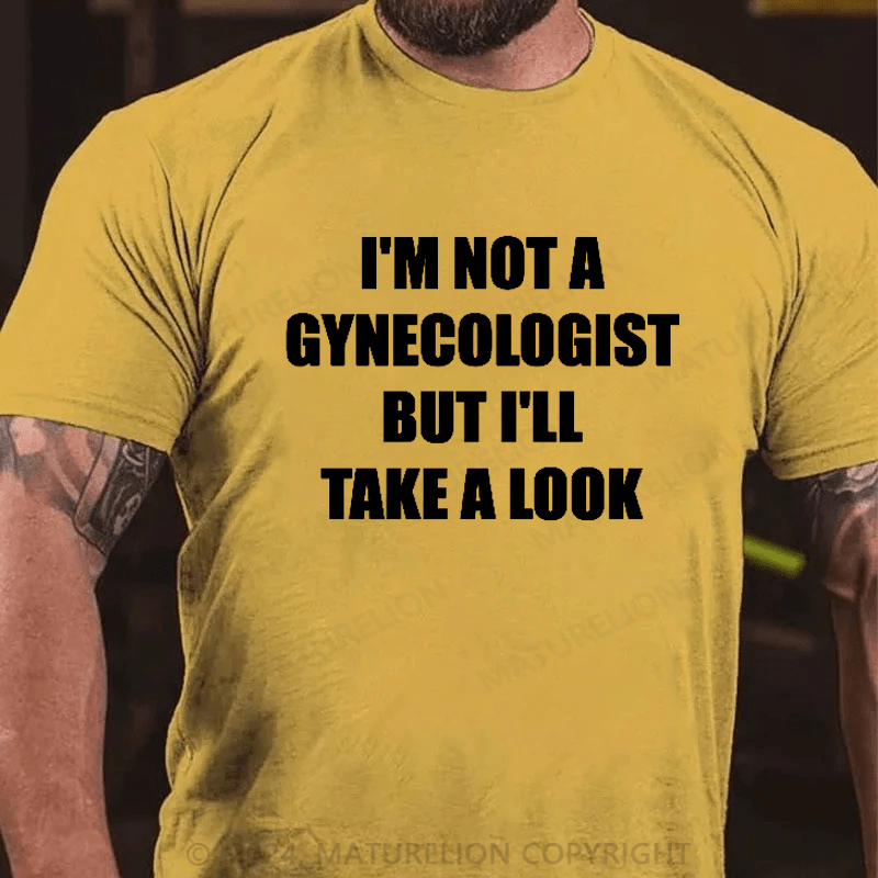 Maturelion I'm Not A Gynecologist But I'll Take A Look Funny Slogan Men's Gift T-shirt