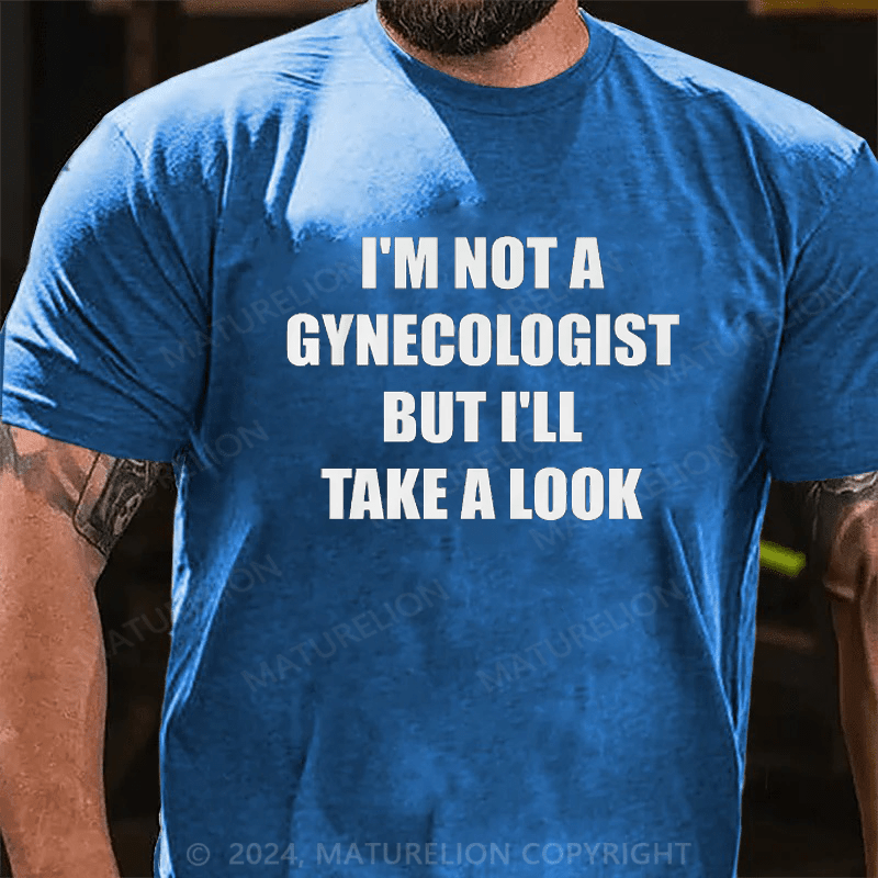 Maturelion I'm Not A Gynecologist But I'll Take A Look Funny Slogan Men's Gift T-shirt