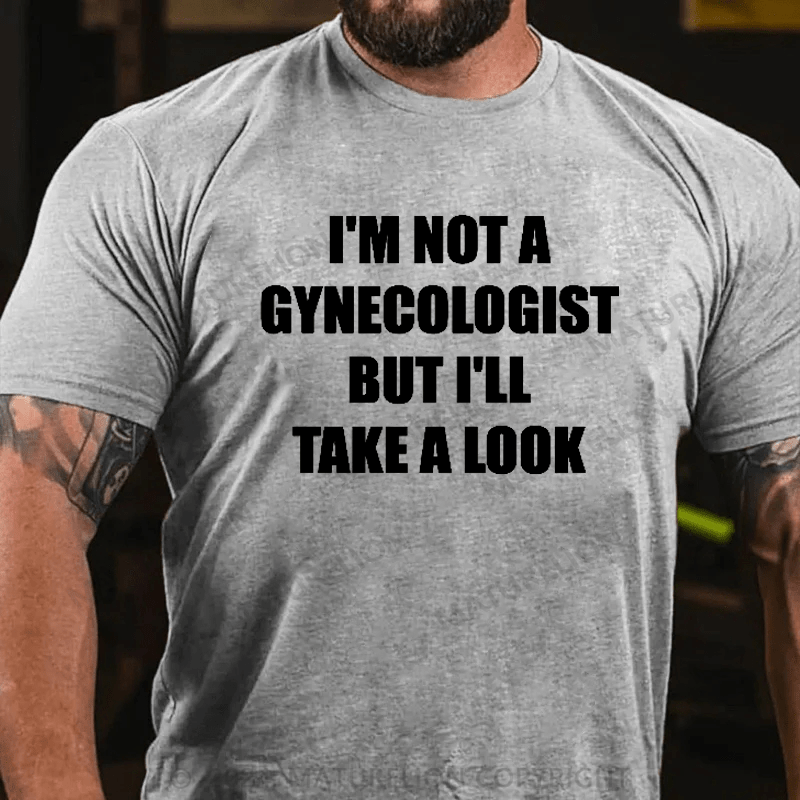 Maturelion I'm Not A Gynecologist But I'll Take A Look Funny Slogan Men's Gift T-shirt