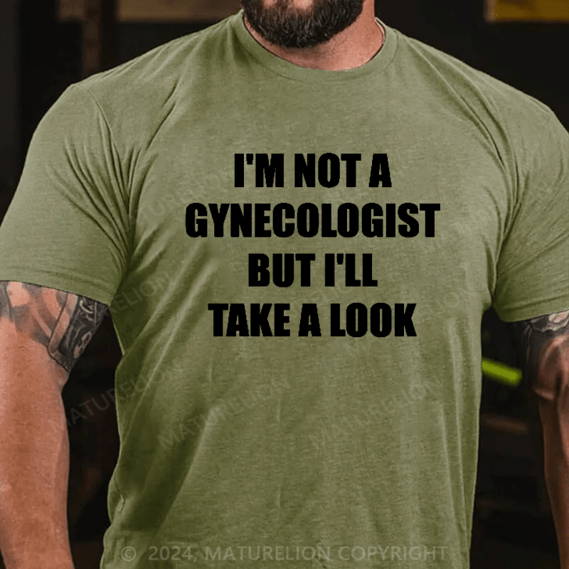 Maturelion I'm Not A Gynecologist But I'll Take A Look Funny Slogan Men's Gift T-shirt