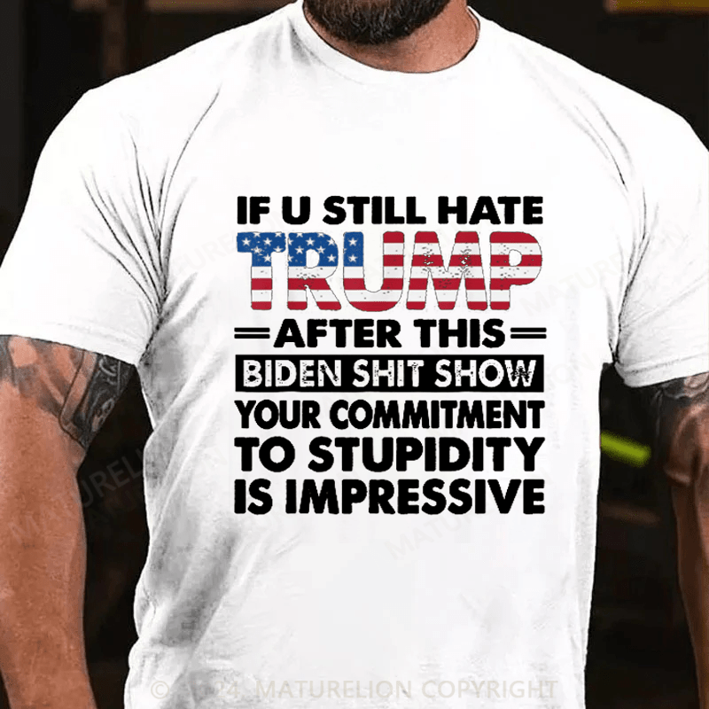 Maturelion U Still Hate Trump After This Biden T-Shirt Funny Donald Trump Fans Support Tee