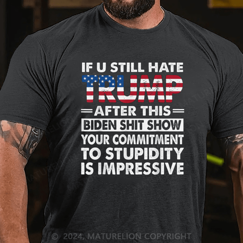 Maturelion U Still Hate Trump After This Biden T-Shirt Funny Donald Trump Fans Support Tee