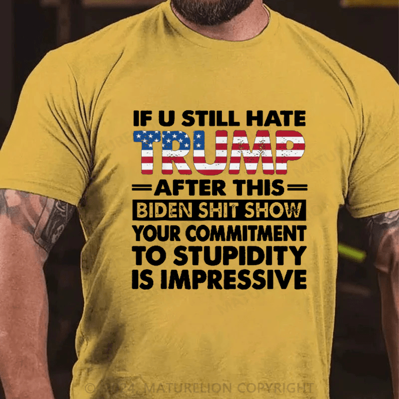 Maturelion U Still Hate Trump After This Biden T-Shirt Funny Donald Trump Fans Support Tee