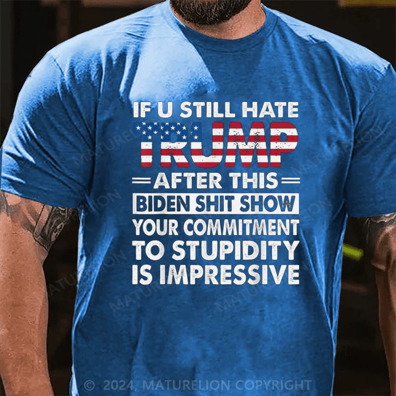 Maturelion U Still Hate Trump After This Biden T-Shirt Funny Donald Trump Fans Support Tee