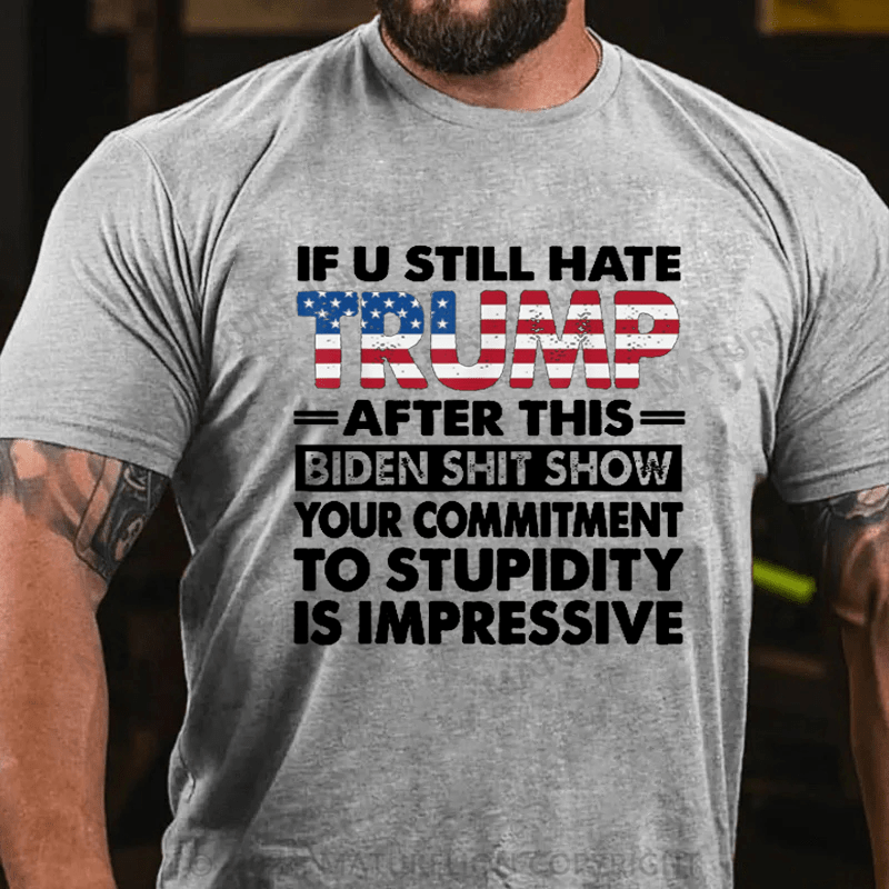 Maturelion U Still Hate Trump After This Biden T-Shirt Funny Donald Trump Fans Support Tee