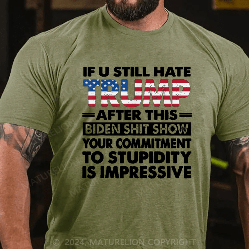 Maturelion U Still Hate Trump After This Biden T-Shirt Funny Donald Trump Fans Support Tee