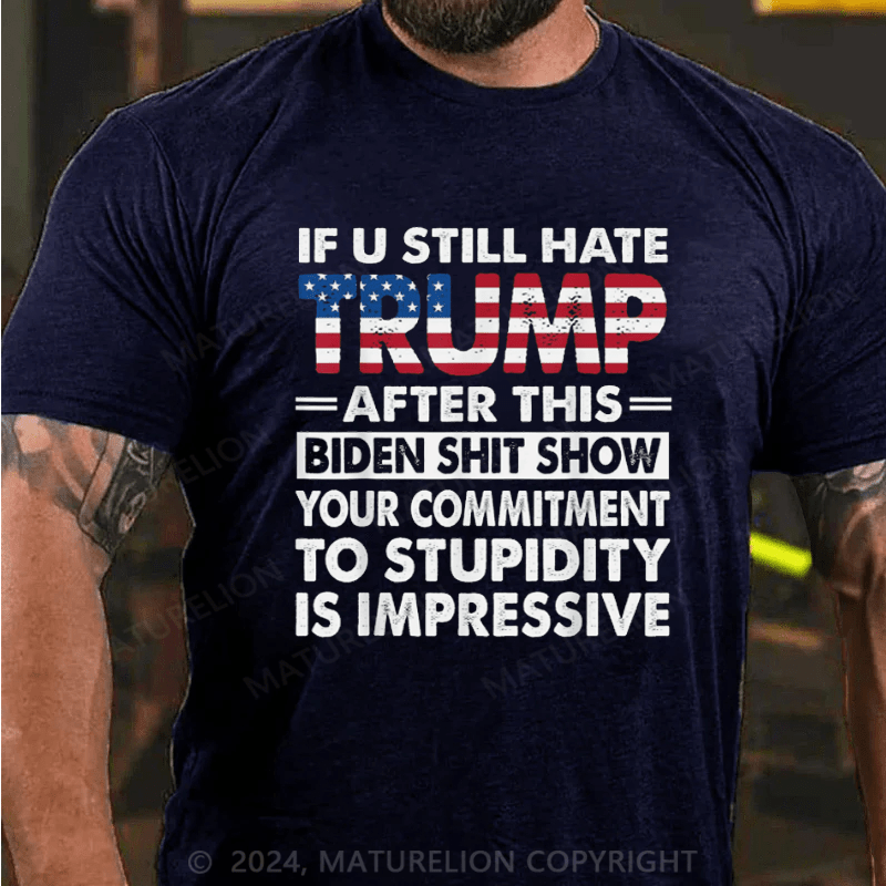 Maturelion U Still Hate Trump After This Biden T-Shirt Funny Donald Trump Fans Support Tee