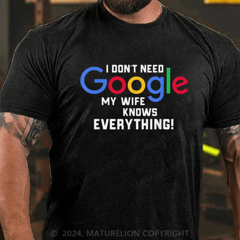 Maturelion I Don't Need Google My Wife Knows Everything Shirt