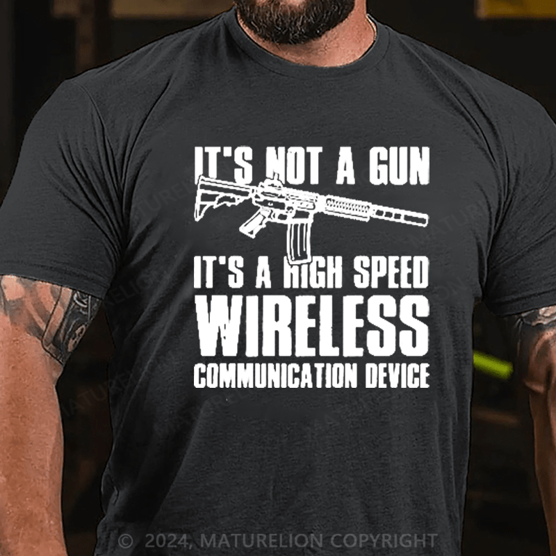 Maturelion It's Not A Gun It's Wireless Communication Device on Men's T-Shirt