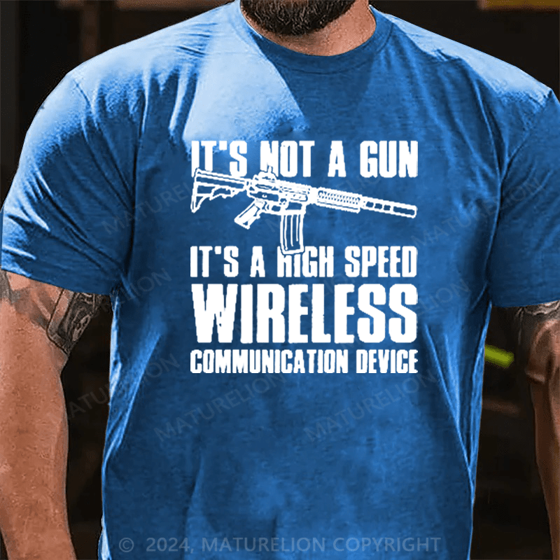 Maturelion It's Not A Gun It's Wireless Communication Device on Men's T-Shirt