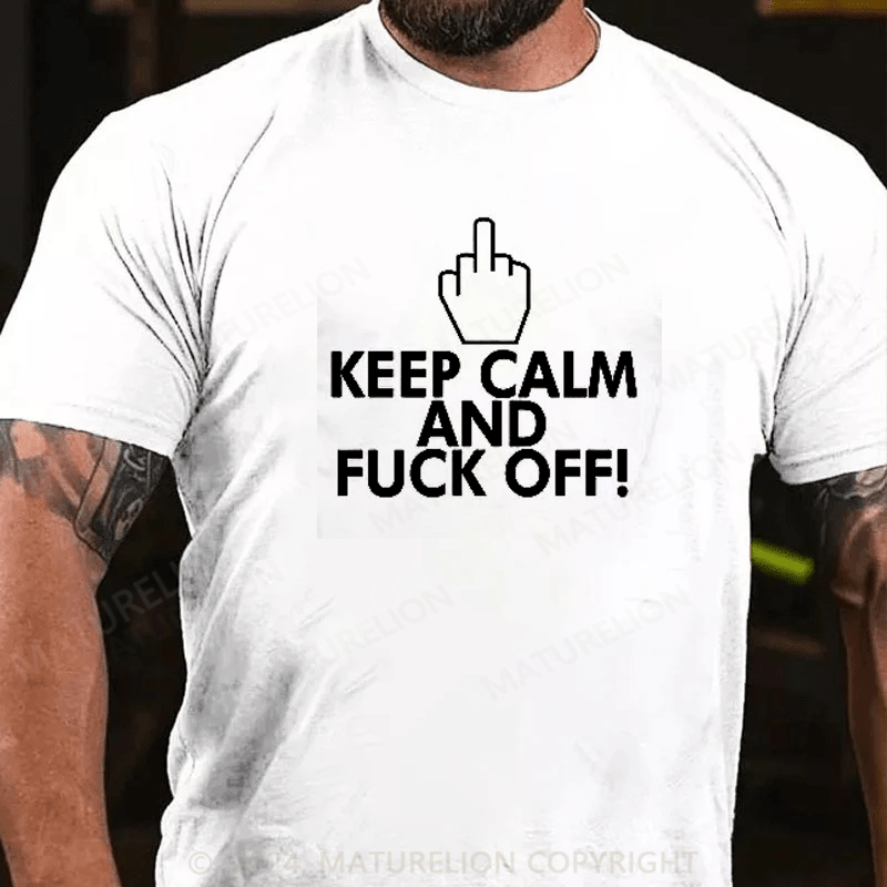 Maturelion Keep Calm And Fuck Off Shirt