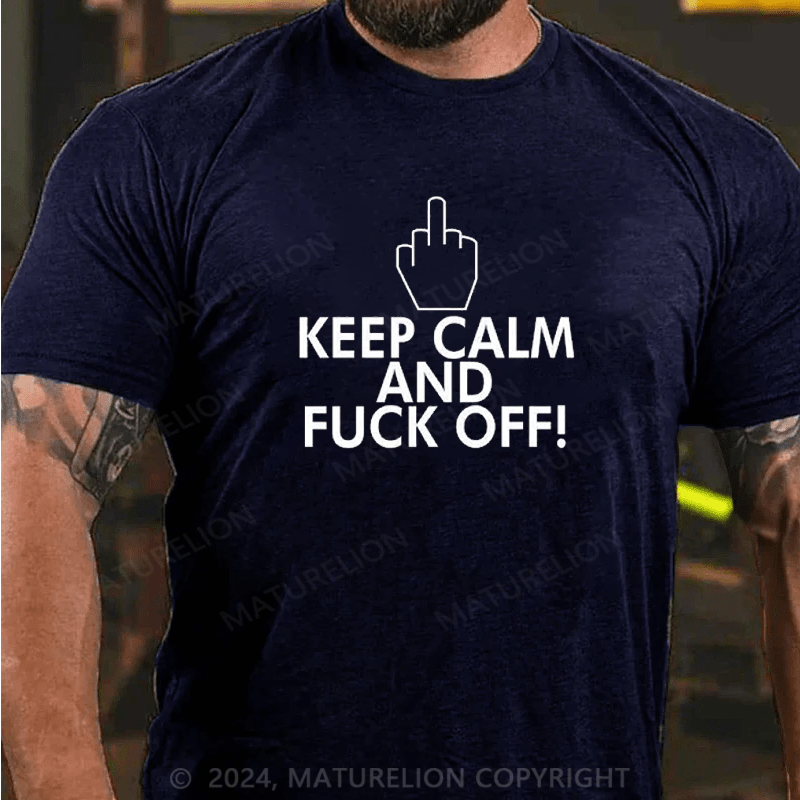 Maturelion Keep Calm And Fuck Off Shirt