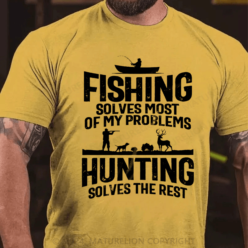 Maturelion Fishing Solves Most Of My Problems Hunting Solves The Rest T-Shirt