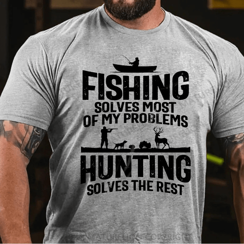 Maturelion Fishing Solves Most Of My Problems Hunting Solves The Rest T-Shirt