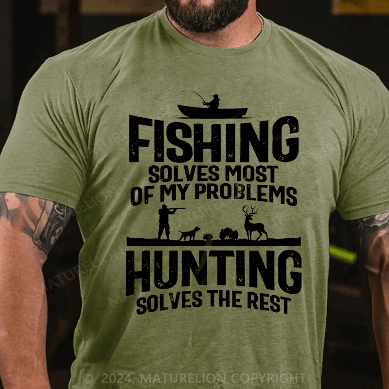 Maturelion Fishing Solves Most Of My Problems Hunting Solves The Rest T-Shirt