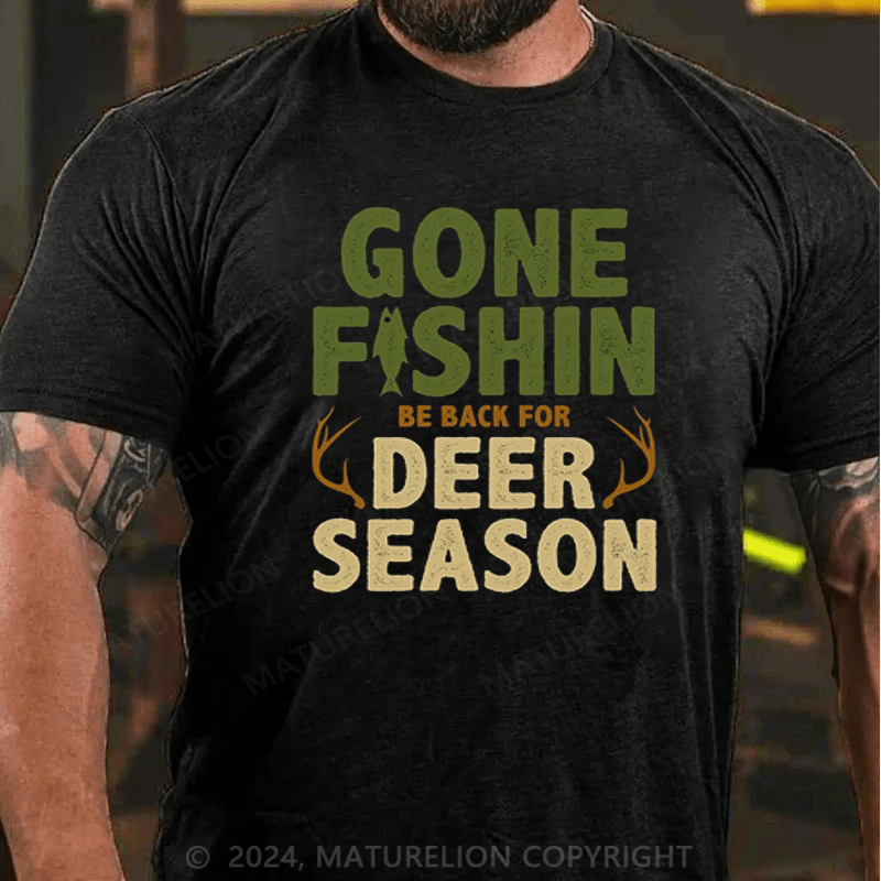 Maturelion Men's Gone Fishin Be Back For Deer Season T-Shirt