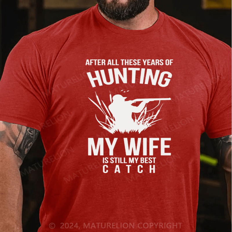 Maturelion Hunting After All These Years My Wife Is Still My Best Catch T-Shirt