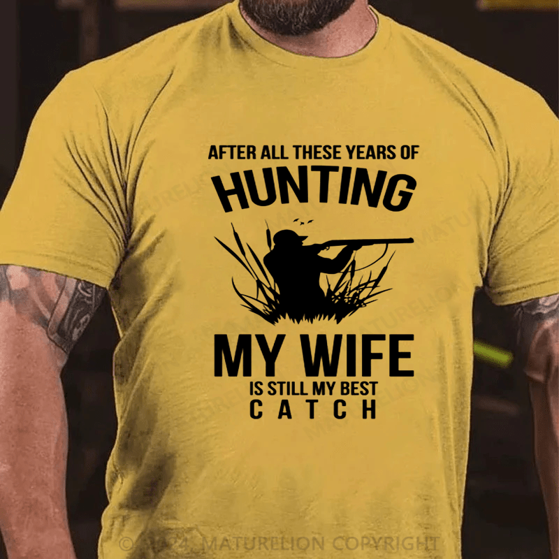 Maturelion Hunting After All These Years My Wife Is Still My Best Catch T-Shirt