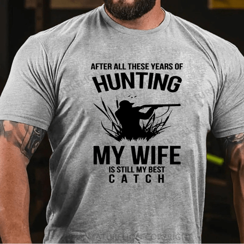 Maturelion Hunting After All These Years My Wife Is Still My Best Catch T-Shirt