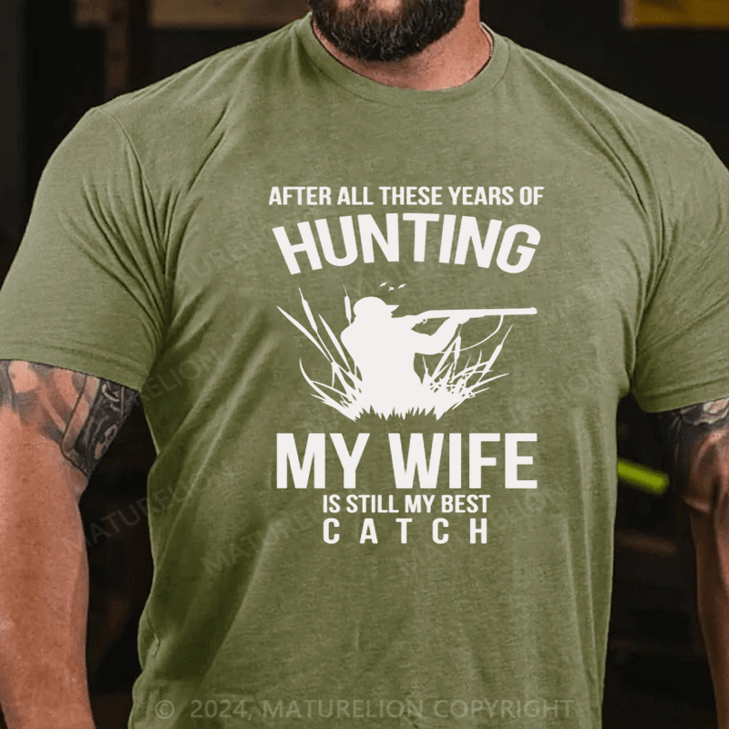 Maturelion Hunting After All These Years My Wife Is Still My Best Catch T-Shirt