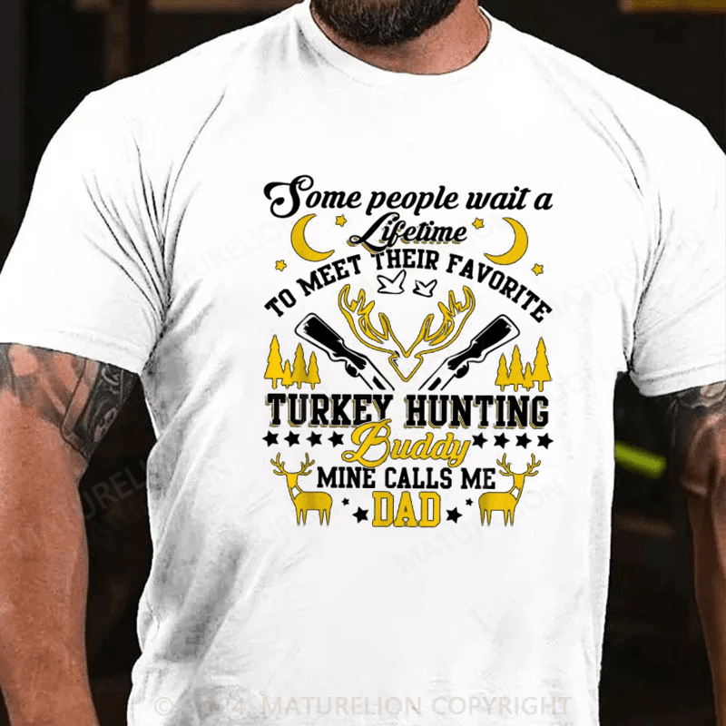 Maturelion Some People Wait Lifetime To Meet Their Favorite Hunting Buddy Mine Calls Me Dad Shirt