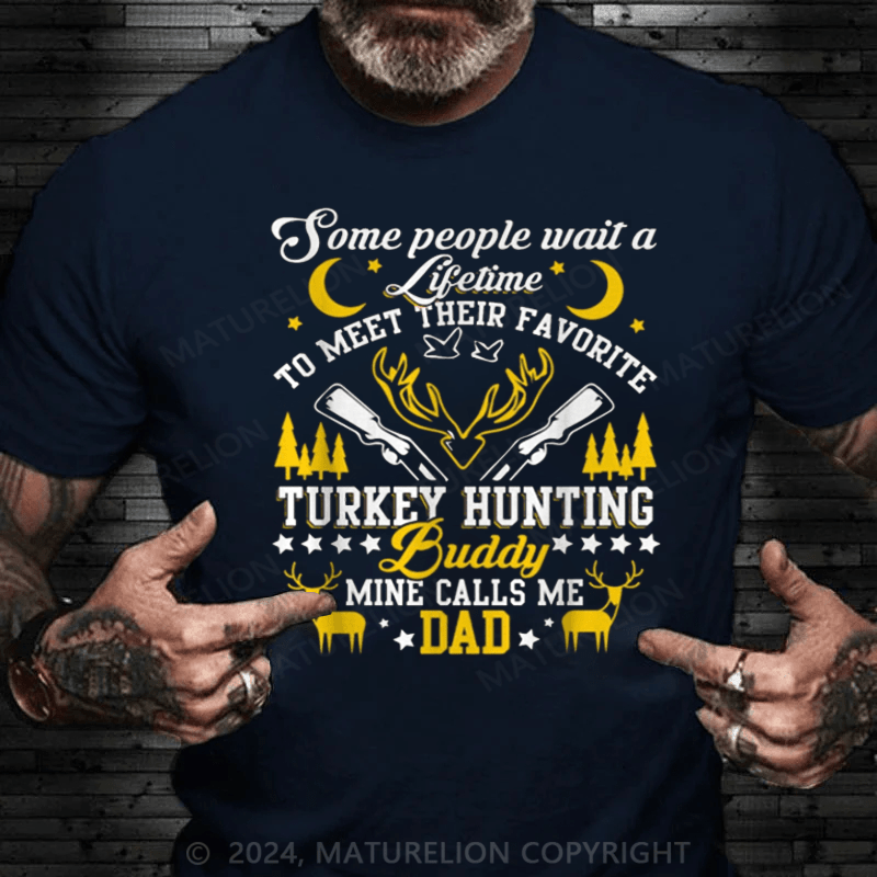 Maturelion Some People Wait Lifetime To Meet Their Favorite Hunting Buddy Mine Calls Me Dad Shirt