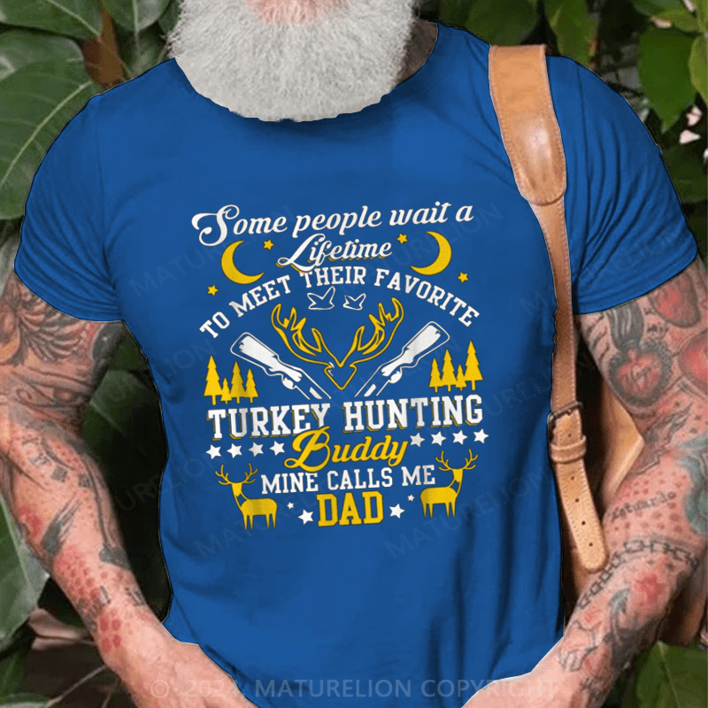 Maturelion Some People Wait Lifetime To Meet Their Favorite Hunting Buddy Mine Calls Me Dad Shirt