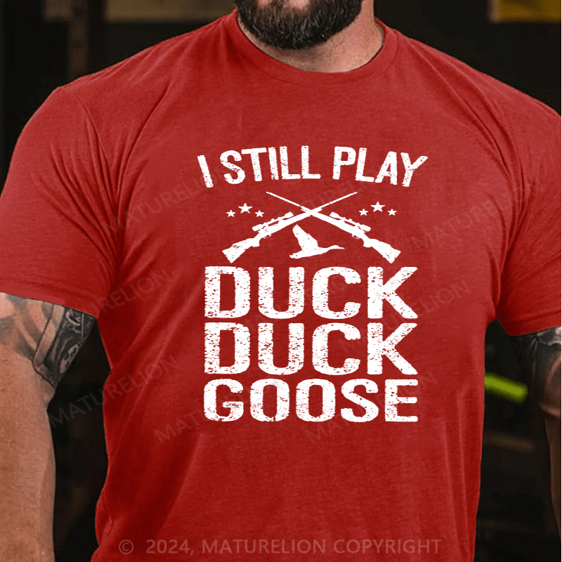 Maturelion I Still Play Duck Duck Goose Hunting T-Shirt