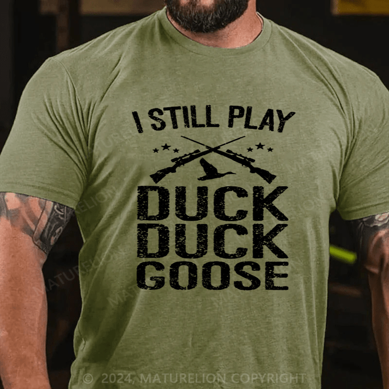 Maturelion I Still Play Duck Duck Goose Hunting T-Shirt