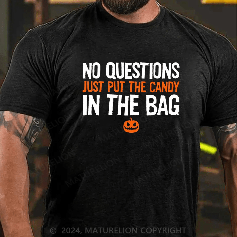 Maturelion No Questions Just Put The Candy In The Bag T-Shirt