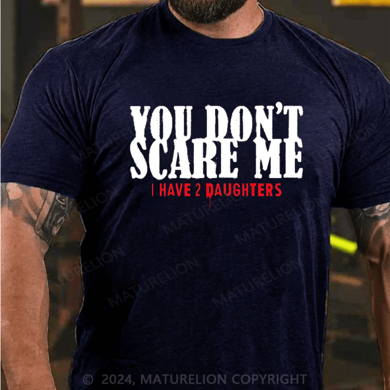 Maturelion You Don't Scare Me 2 Daughters T-Shirt