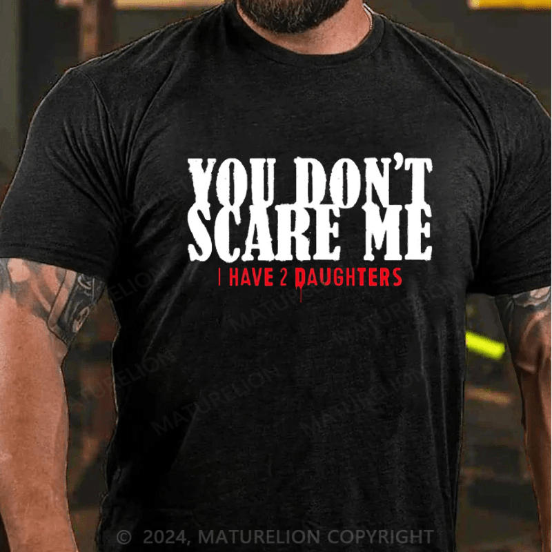 Maturelion You Don't Scare Me 2 Daughters T-Shirt