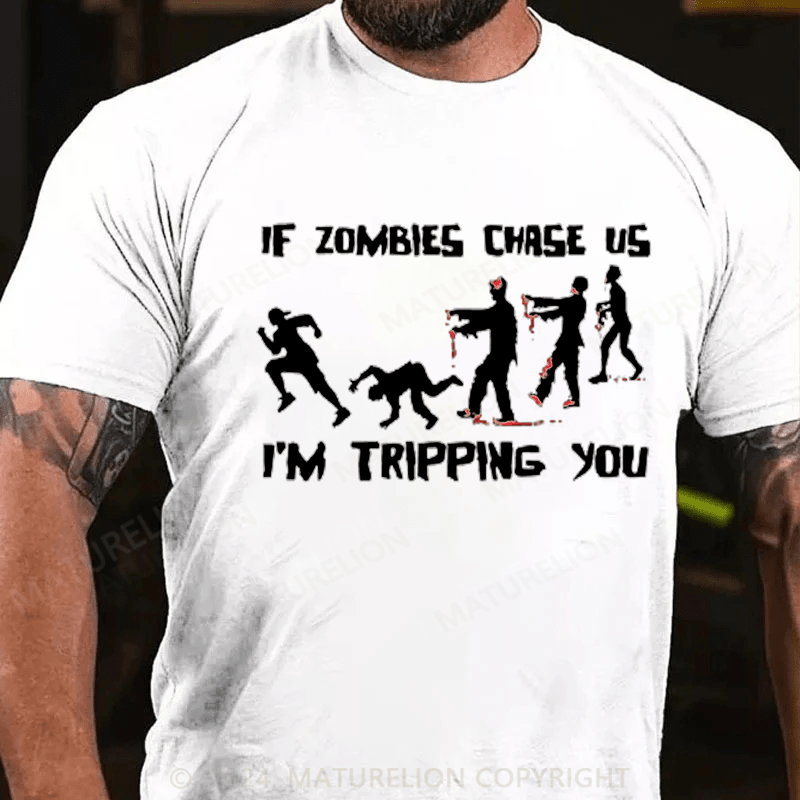 Maturelion If Zombies Chase Us I'm Tripping You Funny T-Shirt