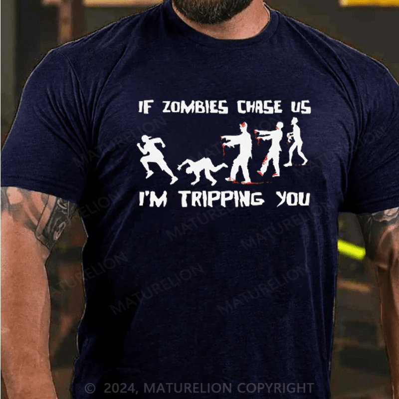 Maturelion If Zombies Chase Us I'm Tripping You Funny T-Shirt