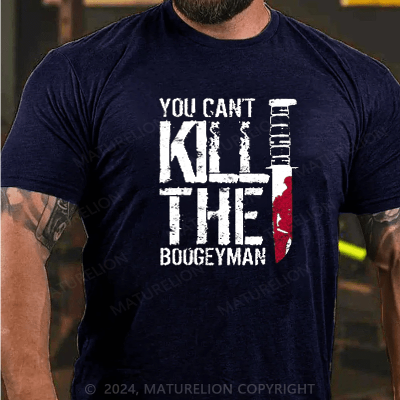 Maturelion You Can't Kill The Boogeyman T-shirt