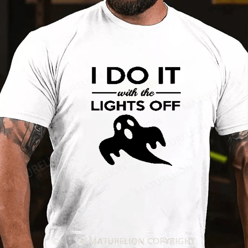 Maturelion I Do It With The Lights Off Gift Halloween Adult Humor T-Shirt