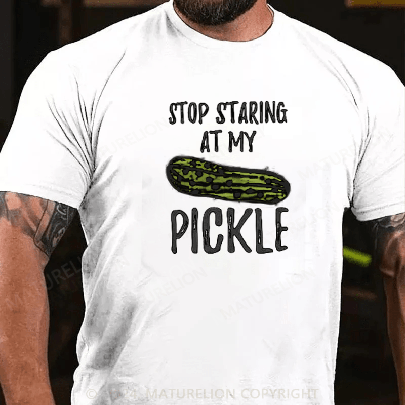 Maturelion Food Stop Staring At My Pickle Funny Pickles T-Shirt