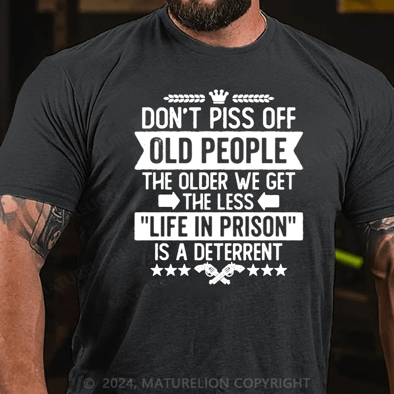 Maturelion Don't Piss Off Old People Less Life In Prison Funny Novelty T-Shirt