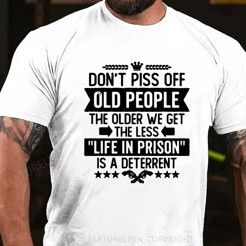 Maturelion Don't Piss Off Old People Less Life In Prison Funny Novelty T-Shirt