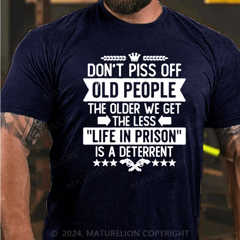 Maturelion Don't Piss Off Old People Less Life In Prison Funny Novelty T-Shirt