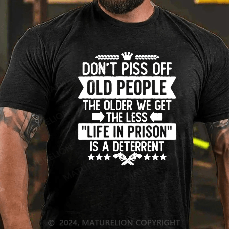 Maturelion Don't Piss Off Old People Less Life In Prison Funny Novelty T-Shirt