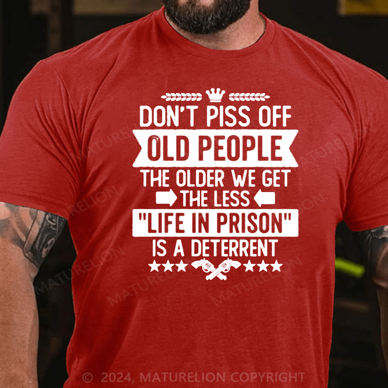 Maturelion Don't Piss Off Old People Less Life In Prison Funny Novelty T-Shirt